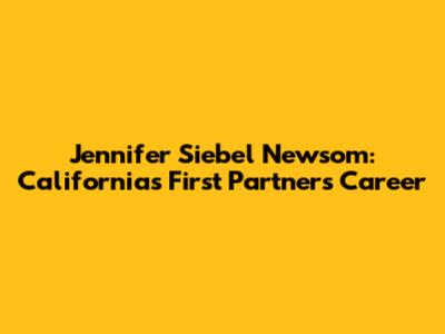 Jennifer Siebel Newsom: California's First Partner's Career