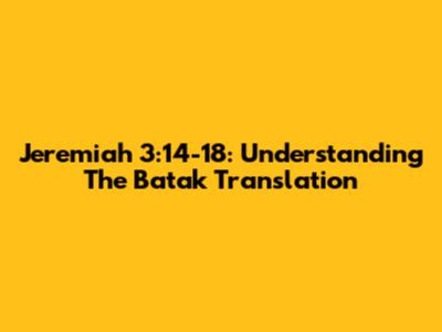 Jeremiah 3:14-18: Understanding The Batak Translation