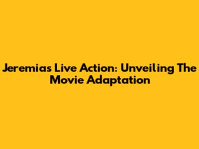 Jeremias Live Action: Unveiling The Movie Adaptation