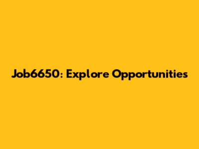 Job6650: Explore Opportunities