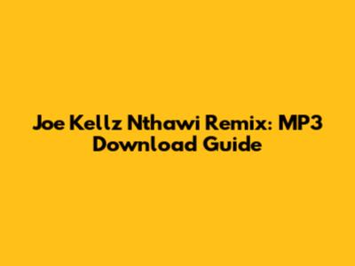 Joe Kellz Nthawi Remix: MP3 Download Guide