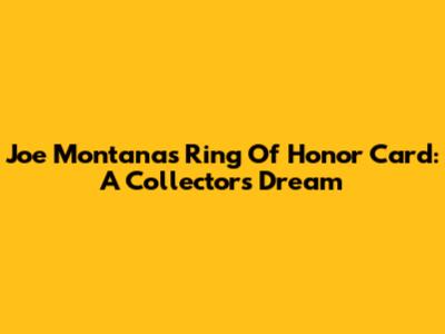 Joe Montana's Ring Of Honor Card: A Collector's Dream