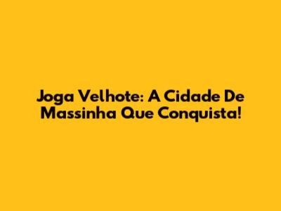 Joga Velhote: A Cidade De Massinha Que Conquista!