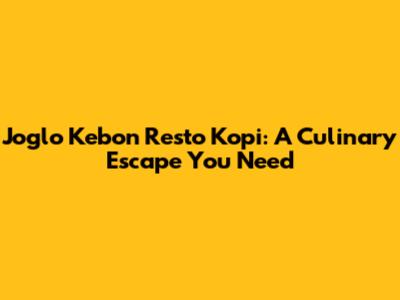 Joglo Kebon Resto Kopi: A Culinary Escape You Need