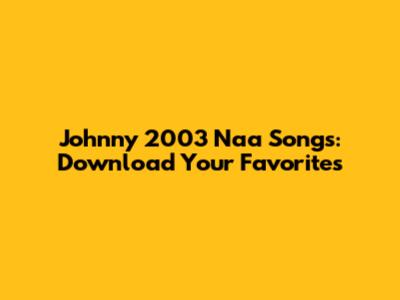 Johnny 2003 Naa Songs: Download Your Favorites