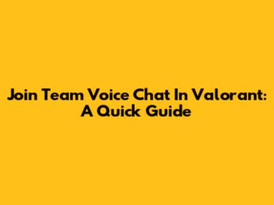 Join Team Voice Chat In Valorant: A Quick Guide
