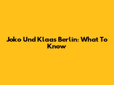 Joko Und Klaas Berlin: What To Know