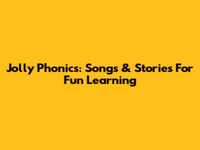 Jolly Phonics: Songs & Stories For Fun Learning