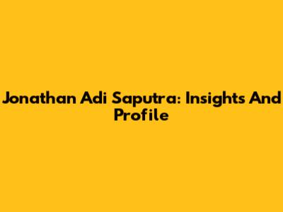 Jonathan Adi Saputra: Insights And Profile