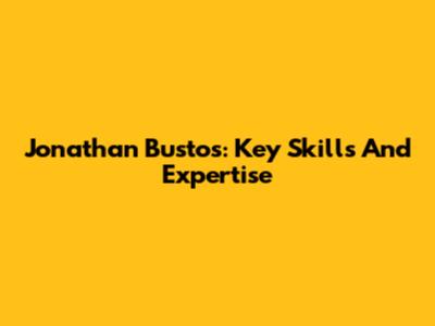 Jonathan Bustos: Key Skills And Expertise