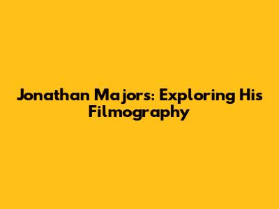 Jonathan Majors: Exploring His Filmography