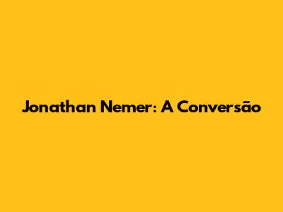 Jonathan Nemer: A Conversão