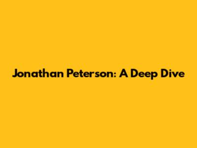Jonathan Peterson: A Deep Dive