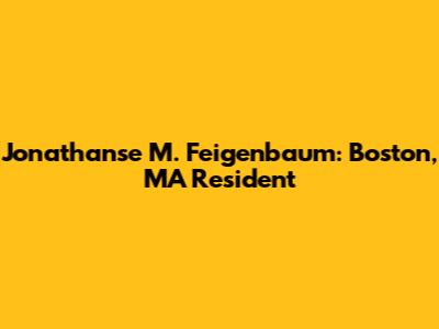 Jonathanse M. Feigenbaum: Boston, MA Resident