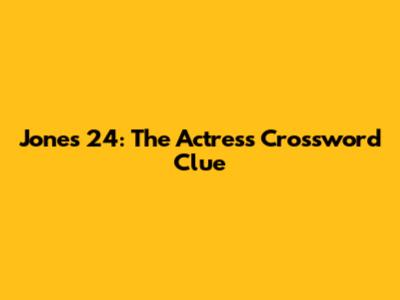 Jones 24: The Actress Crossword Clue