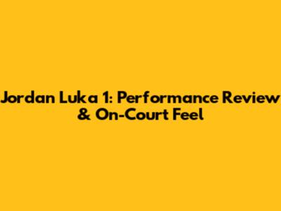 Jordan Luka 1: Performance Review & On-Court Feel