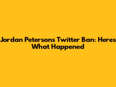 Jordan Peterson's Twitter Ban: Here's What Happened