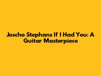 Joscho Stephan's "If I Had You": A Guitar Masterpiece