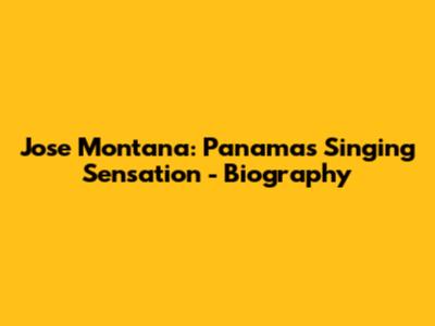 Jose Montana: Panama's Singing Sensation - Biography