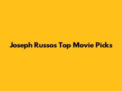 Joseph Russo's Top Movie Picks