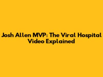 Josh Allen MVP: The Viral Hospital Video Explained