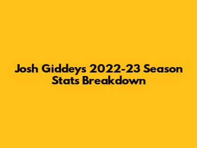 Josh Giddey's 2022-23 Season Stats Breakdown