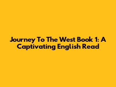 Journey To The West Book 1: A Captivating English Read