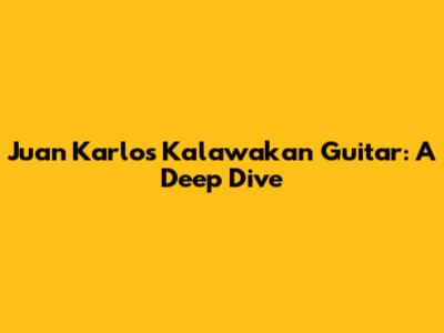 Juan Karlos Kalawakan Guitar: A Deep Dive