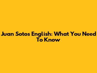 Juan Soto's English: What You Need To Know