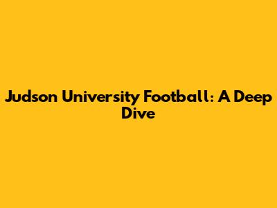 Judson University Football: A Deep Dive