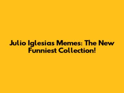 Julio Iglesias Memes: The New Funniest Collection!