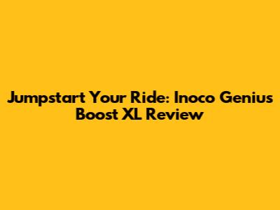 Jumpstart Your Ride: Inoco Genius Boost XL Review
