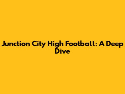 Junction City High Football: A Deep Dive