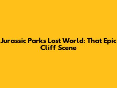 Jurassic Park's Lost World: That Epic Cliff Scene