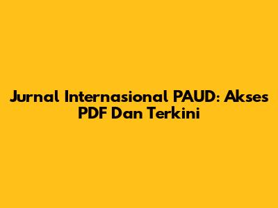 Jurnal Internasional PAUD: Akses PDF Dan Terkini