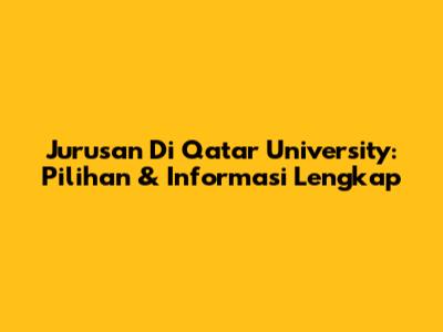 Jurusan Di Qatar University: Pilihan & Informasi Lengkap