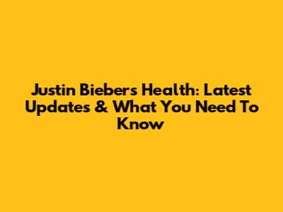 Justin Bieber's Health: Latest Updates & What You Need To Know