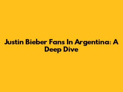 Justin Bieber Fans In Argentina: A Deep Dive