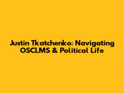 Justin Tkatchenko: Navigating OSCLMS & Political Life