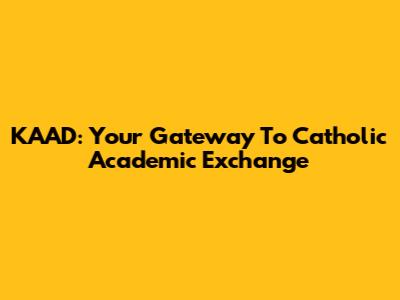 KAAD: Your Gateway To Catholic Academic Exchange