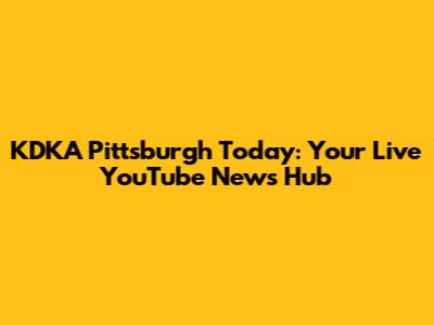KDKA Pittsburgh Today: Your Live YouTube News Hub