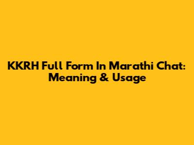 KKRH Full Form In Marathi Chat: Meaning & Usage