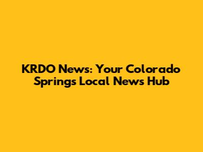 KRDO News: Your Colorado Springs Local News Hub