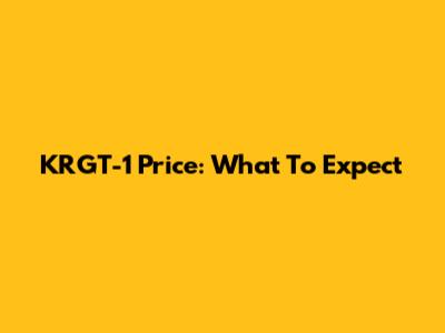 KRGT-1 Price: What To Expect