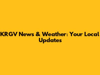 KRGV News & Weather: Your Local Updates
