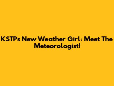 KSTP's New Weather Girl: Meet The Meteorologist!