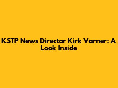KSTP News Director Kirk Varner: A Look Inside