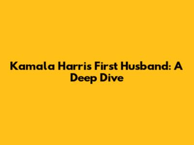 Kamala Harris' First Husband: A Deep Dive
