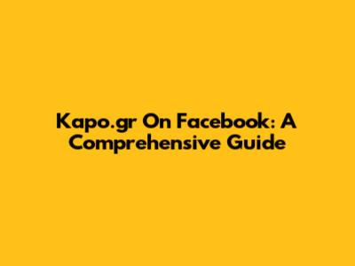 Kapo.gr On Facebook: A Comprehensive Guide