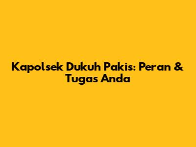 Kapolsek Dukuh Pakis: Peran & Tugas Anda
